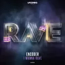 I Wanna Rave by Encoder - Hardstyle cover art