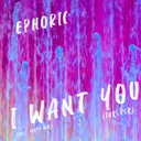 I Want You - Party Mix by Ephoric - Hardstyle cover art