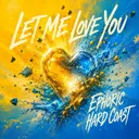 Let Me Love You by Ephoric, Hard Coast - Hardstyle cover art