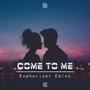 Come To Me by Euphorizer, Edlns - Euphoric Hardstyle cover art