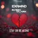Stay Or Be Alone - Extended Mix by Examind, Robin Clark - Hardstyle cover art