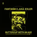 Buttercup With An Axe by Fantasm, Juul Exler - Hard Techno cover art