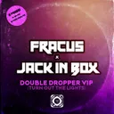 Double Dropper (Turn Out The Lights) - Four Four Mix by Fracus, Jack In Box - Happy Hardcore cover art