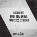Only the Brave - Francesco Zeta Remix by Francesco Zeta, Doctor Zot - Hardstyle cover art