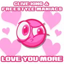 Love You More by FREESTYLE MANIACS, Clive King - Hardstyle cover art