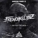 Hardcore France 22 - Never change by Frenchkillerz - Frenchcore cover art