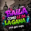 Baila Como Le Da La Gana (Hard Rmx) by Fyahbwoy, Dj Yeyo - Hardstyle cover art