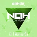 All I Wanna Be - Original Mix by Ganar - Happy Hardcore cover art