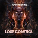 Lose Control by Hard Destiny - Hardstyle cover art