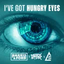 I've Got Hungry Eyes by Harris & Ford, Mark Star, Chris Thor - Hardstyle cover art