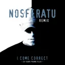 Cover of I Come Correct - Nosferatu Remix
