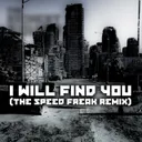 Cover of I Will Find You - The Speed Freak Remix