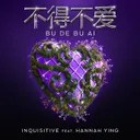 Bu De Bu Ai 不得不爱 by Inquisitive, Hannah Ying - Hardstyle cover art