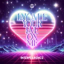 Lay All Your Love On Me - Extended Version by Interfearence - Hardstyle cover art