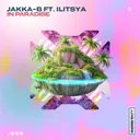 In Paradise - Mixed Cut by Jakka-B, ILITSYA - Hardstyle cover art