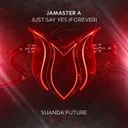 Just Say Yes (Forever) by JAMASTER A - Hardstyle cover art