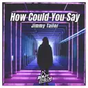 How Could You Say by Jimmy Tailor - Hardstyle cover art