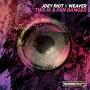 This Is A FKN Banger by Joey Riot, Weaver - Happy Hardcore cover art