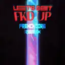 LET'S GET FKD UP - Frenchcore by Jonski - Frenchcore cover art