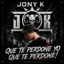 Que te Perdone Yo ! Que te Perdone ! by Jony K - Hardcore cover art