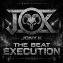 The Beat Execution by Jony K - Hardcore cover art