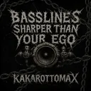 Basslines Sharper Than Your Ego by Kakarottomax - Hard Techno cover art