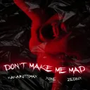 Don't Make Me Mad by Kakarottomax, Xøne, Zedbix - Hard Techno cover art