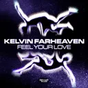 Feel Your Love by KELVIN FARHEAVEN - Hardstyle cover art