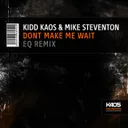 Dont Make Me Wait - EQ Remix by Kidd Kaos, Eq, Mike Steventon - Hardstyle cover art