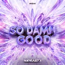 So Damn Good by KidEast - Hardstyle cover art