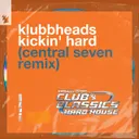 Kickin' Hard - Central Seven Remix by Klubbheads, Central Seven - Happy Hardcore cover art