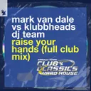 Raise Your Hands - Full Club Mix by Klubbheads, Mark Van Dale - Happy Hardcore cover art