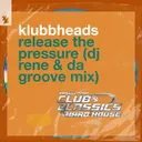 Release The Pressure - DJ Rene & Da Groove Mix by Klubbheads, DJ Rene, Da Groove - Happy Hardcore cover art