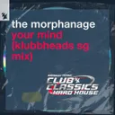 Your Mind - Klubbheads SG Mix by Klubbheads, The Morphanage - Happy Hardcore cover art
