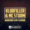 Hardcore Is My Saviour - Original Mix by Klubfiller, MC Storm - Happy Hardcore cover art
