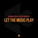 Let The Music Play by Klubfiller, Eclecticbeatz - Happy Hardcore cover art