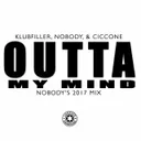 Outta My Mind - Nobody's 2017 Mix by Klubfiller, Nobody, Ciccone - Happy Hardcore cover art