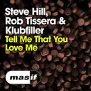Tell Me That You Love Me by Klubfiller, Rob Tissera, Steve Hill - Happy Hardcore cover art