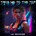 Take Me To The Top by La Ravage - Frenchcore cover art