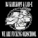 We Are Fucking Oldschool by Lab-E, Dj Kahlkopf - Frenchcore cover art