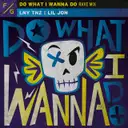 Do What I Wanna Do - Rave Mix by Lil Jon, LNY TNZ - Hardstyle cover art