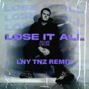 Cover of Lose It All - LNY TNZ Remix
