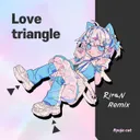 Cover of Love Triangle - RiraN Remix