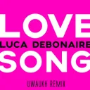 Love Song (Uwaukh Edit) by Luca Debonaire, Uwaukh - Happy Hardcore cover art