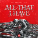 ALL THAT i HAVE by Luke Madness, LUCiD - Hardstyle cover art