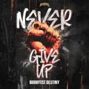 Never Give Up by Manifest Destiny - Uptempo cover art