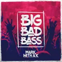 Big Bad Bass by Mark With a K - Hardstyle cover art