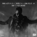 Don't F**ck Around - Original by Mark With a K, Double H, John Miles Jr. - Hardstyle cover art