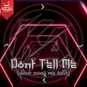 Don't Tell Me (Don't Zaag Me Edit) by MatDc, Killa Apex - Uptempo cover art