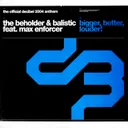 Bigger, Better, Louder! (The Official Decibel 2004 Anthem) by Max Enforcer, The Beholder, Balistic - Hardstyle cover art